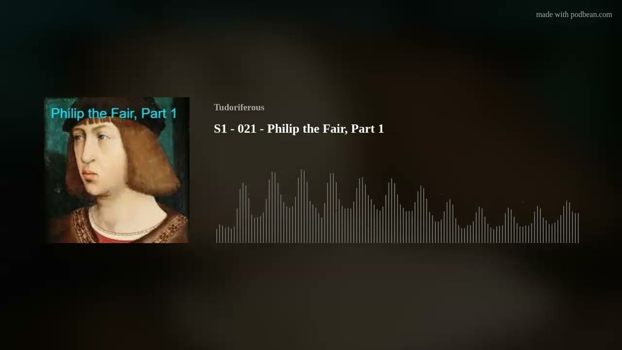 S1 - 021 - Philip the Fair, Part 1