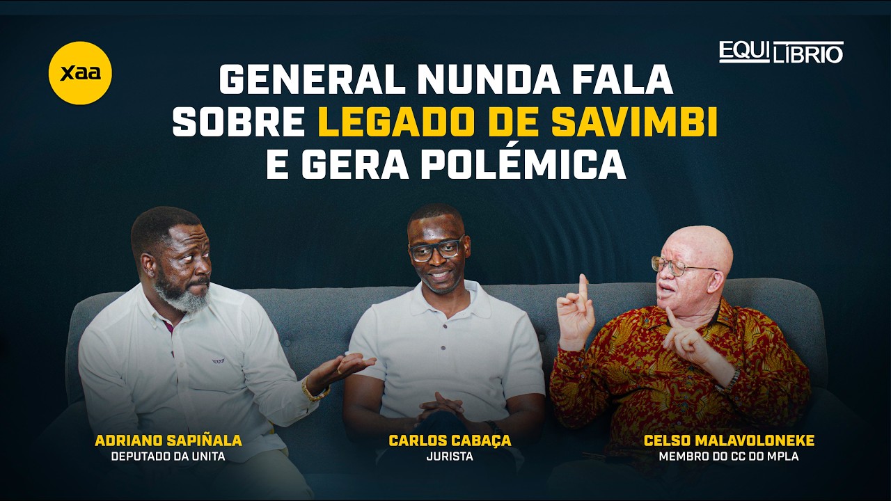 #35 EQUIL&Iacute;BRIO: GENERAL NUNDA FALA SOBRE LEGADO DE JONAS SAVIMBI E GERA POL&Eacute;MICA