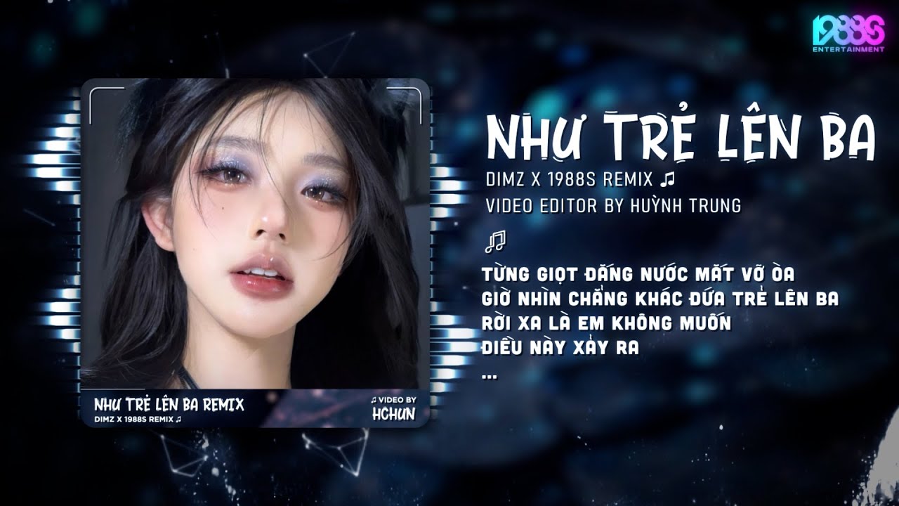 Như Trẻ L&ecirc;n Ba Remix Tiktok - Dimz x 1988s Remix | Từng giọt đắng nước mắt vỡ &ograve;a...Remix Tiktok 2025