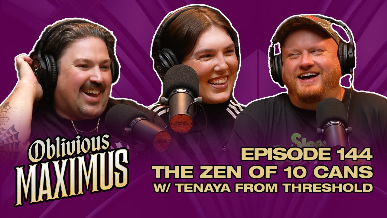 The Zen of 10 Cans w/ Tenaya (Threshold) - Episode 144 - Oblivious Maximus Podcast
