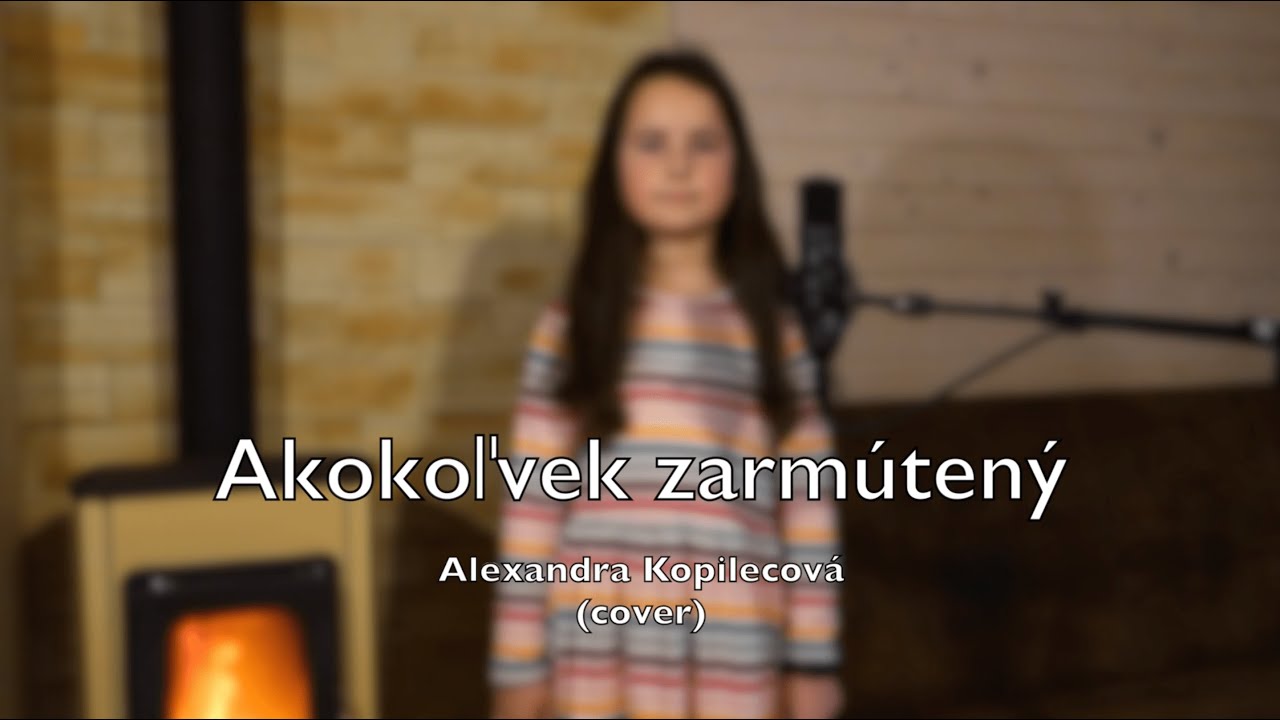 Akokoľvek zarmútený - Alexandra Kopilecová (cover)