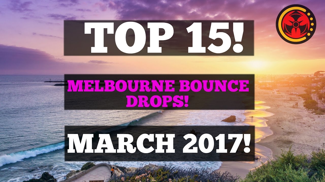 Top 15 Melbourne Bounce Drops (March 2017)