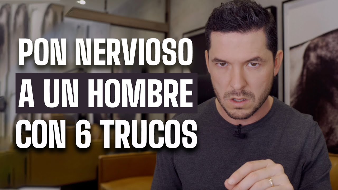 6 TRUCOS PARA PONER A UN HOMBRE NERVIOSO EN SOLO 1 MINUTO  | JORGE LOZANO H.