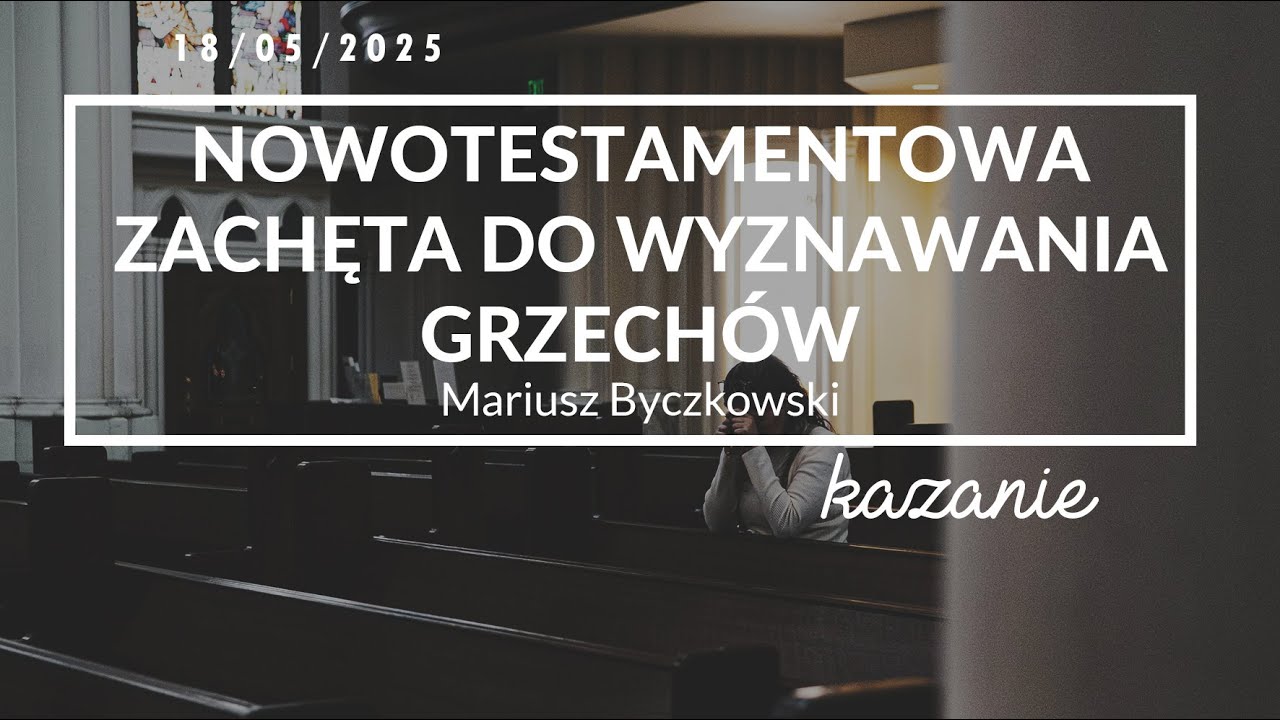 Nowotestamentowa zachęta do wyznawania grzech&oacute;w / Mariusz Byczkowski / 18 maja 2025 roku