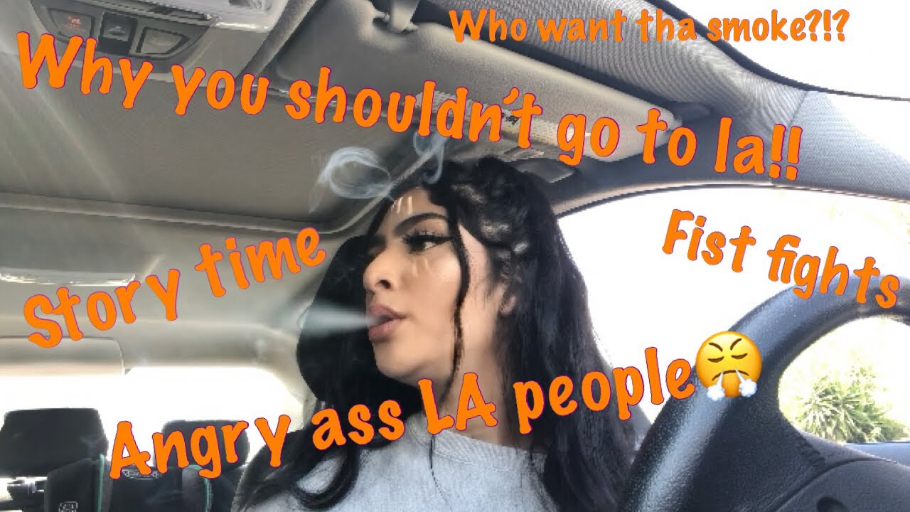 SMOKE SESH + STORY TIME! fighting in LA w drunk people