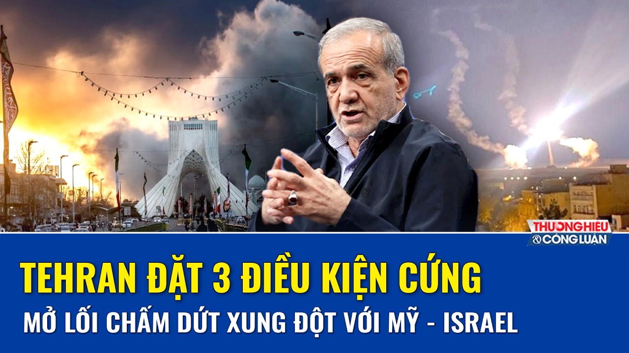 Tehran tung “lá bài cuối”, vạch lằn ranh đỏ với Mỹ – Israel để khép lại chiến sự