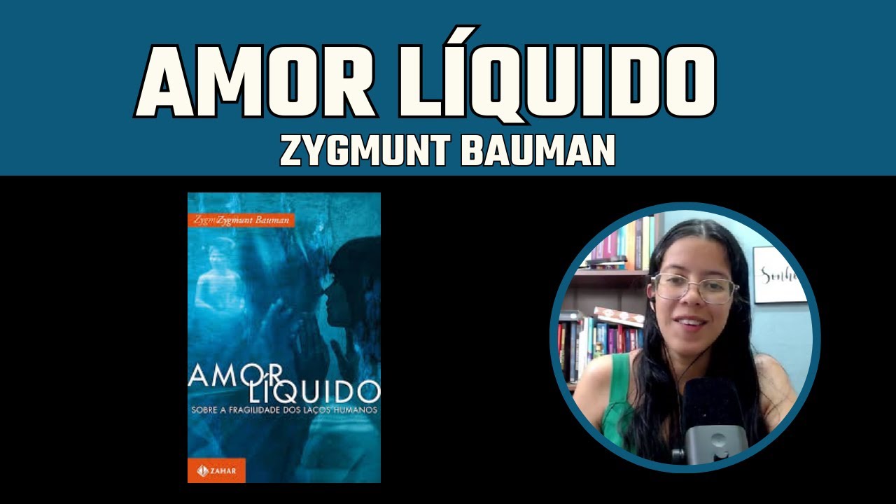 Amor Líquido: Sobre a Fragilidade dos Laços Humanos - Zygmunt Bauman (Resenha)