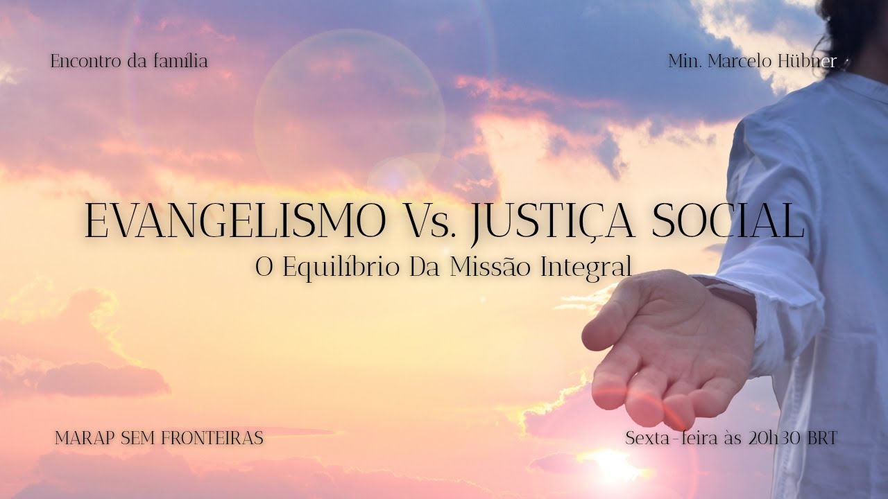 EVANGELISMO Vs. JUSTIÇA SOCIAL: O Equilíbrio Da Missão Integral com Marcelo Hübner
