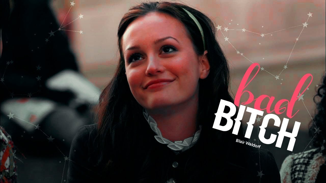 Blair Waldorf | Bad Bitch