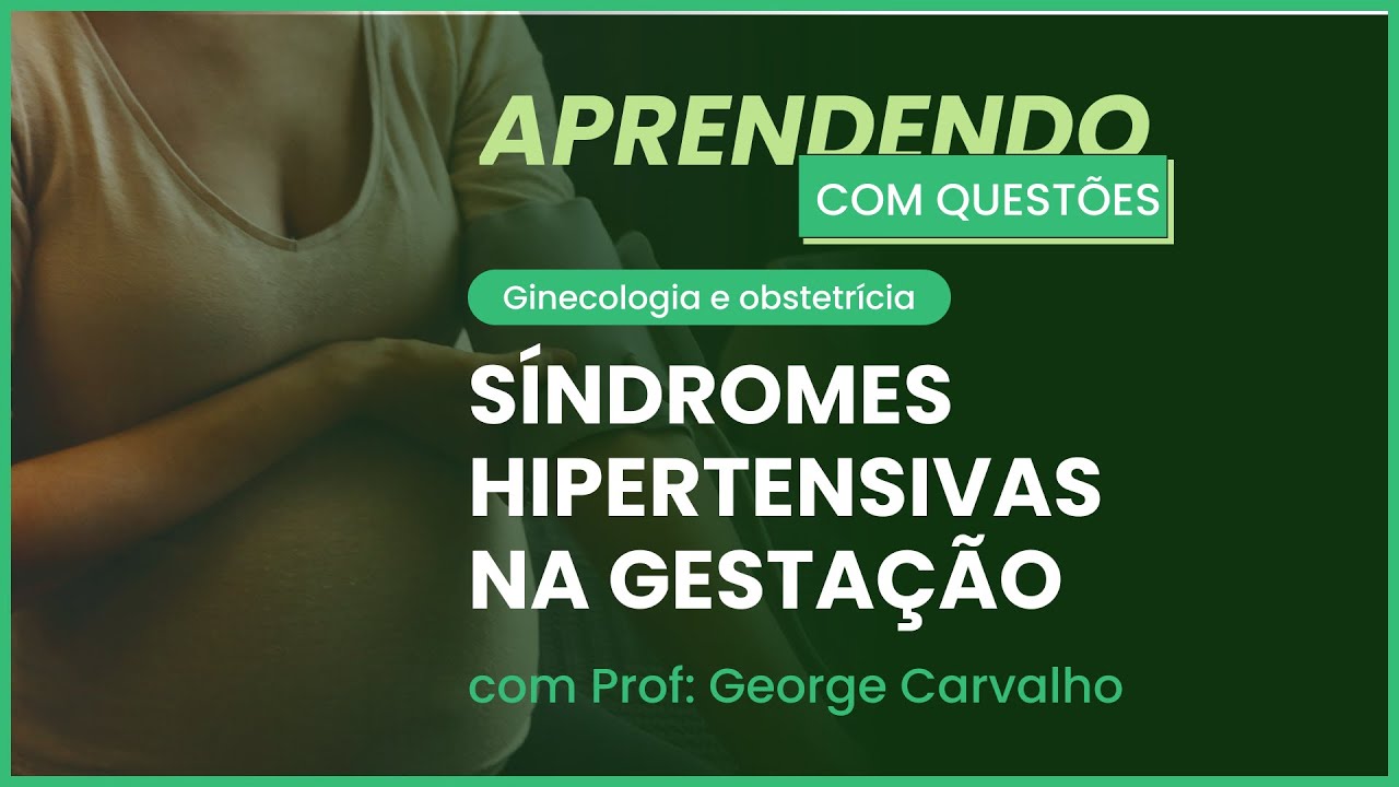 Síndromes Hipertensivas na Gestação | Aprendendo com questões: Ginecologia e Obstetrícia