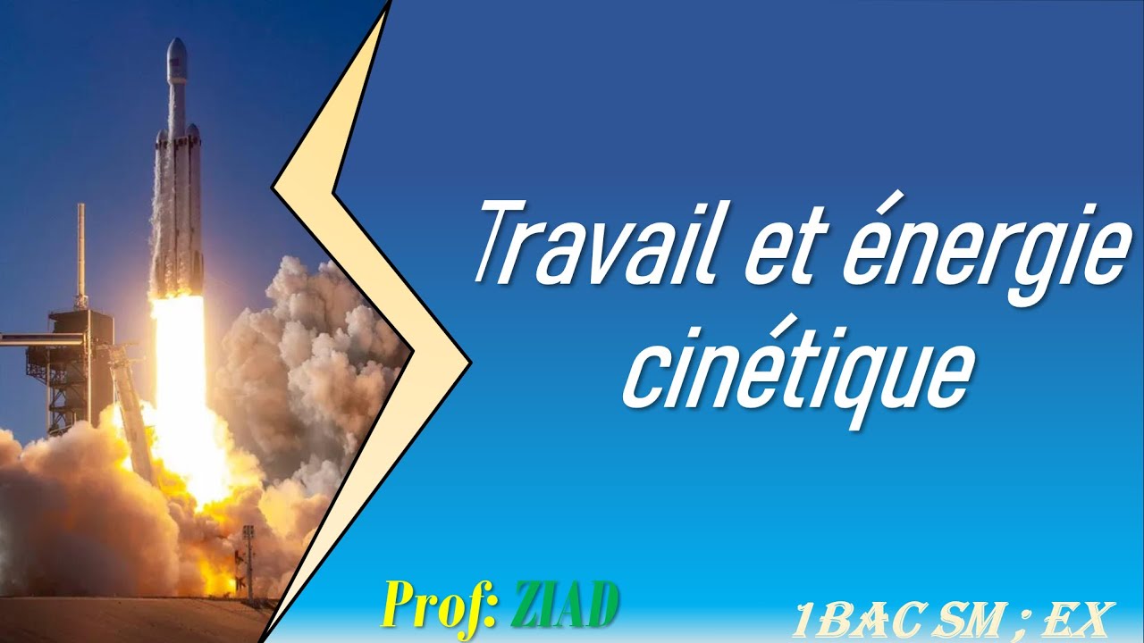 Cours 3: energie cinetique 1BAC SM; EX avec prof Ziad