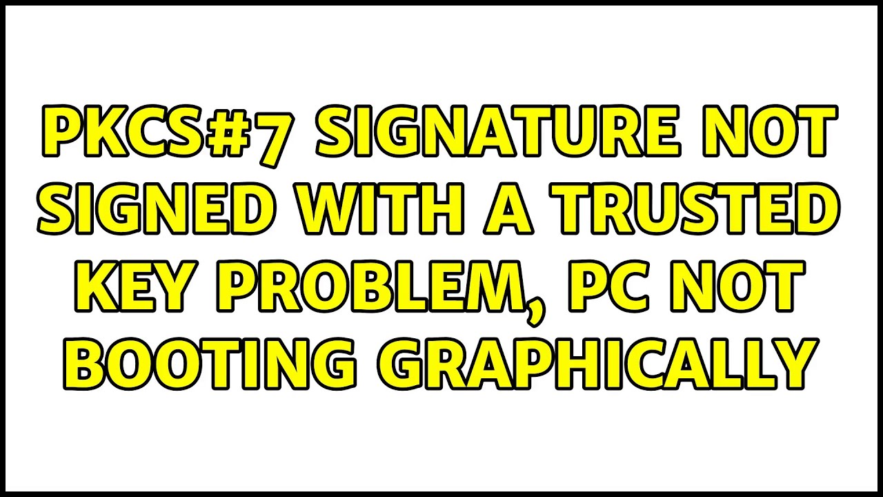 Ubuntu: PKCS#7 signature not signed with a trusted key problem, pc not booting graphically
