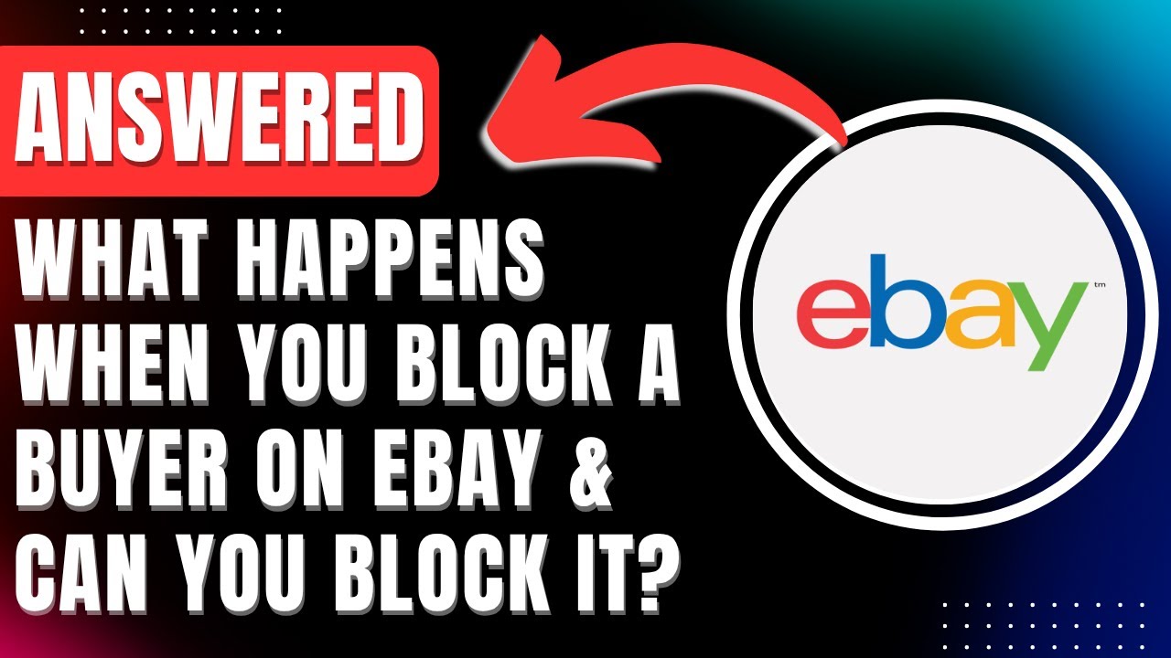 What Happens When You Block a Buyer on eBay & Can You Block Buyers on eBay? ANSWERED 2026