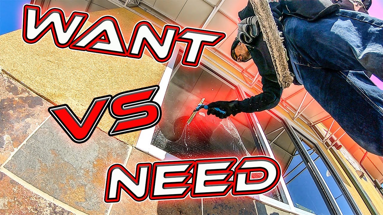WANTS VS NEEDS | WINDOW CLEANING INDUSTRY