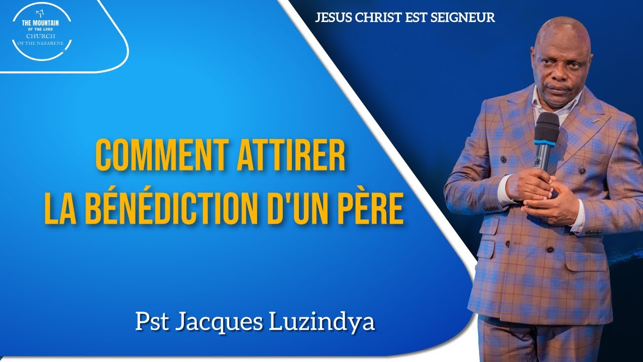 Thème: Comment attirer la bénédiction d'un père - Pasteur Jacques Luzindya
