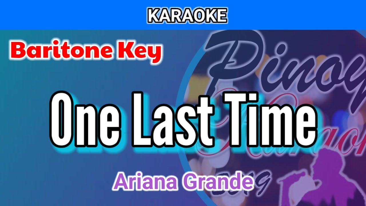 One Last Time by Ariana Grande (Karaoke : Baritone Key)
