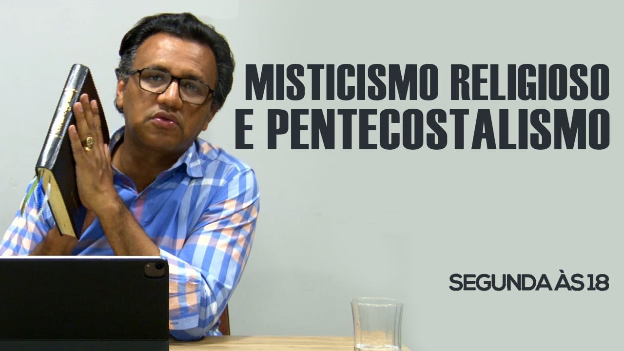 Segunda às 18 - Misticismo Religioso e Pentecostalismo