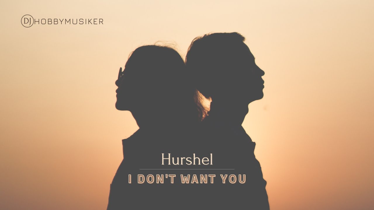Hurshel - I Don't Want To | Presented by DJ Hobbymusiker 🎧