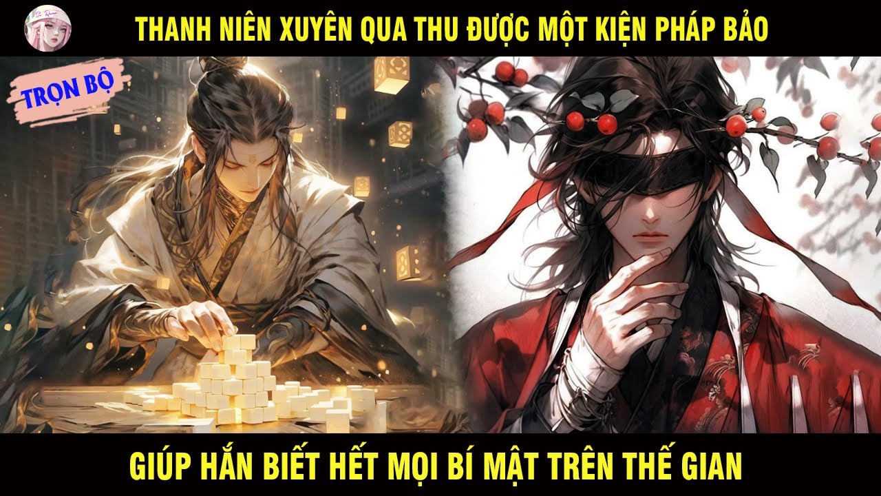 TRỌN BỘ: THANH NIÊN XUYÊN QUA THU ĐƯỢC MỘT KIỆN PHÁP BẢO GIÚP HẮN BIẾT HẾT MỌI BÍ MẬT TRÊN THẾ GIAN