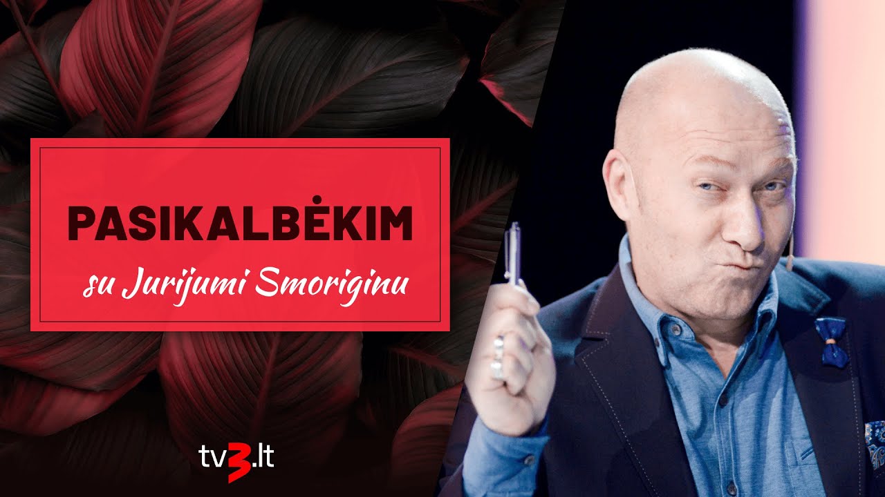 PASIKALBĖKIM su Jurijumi Smoriginu