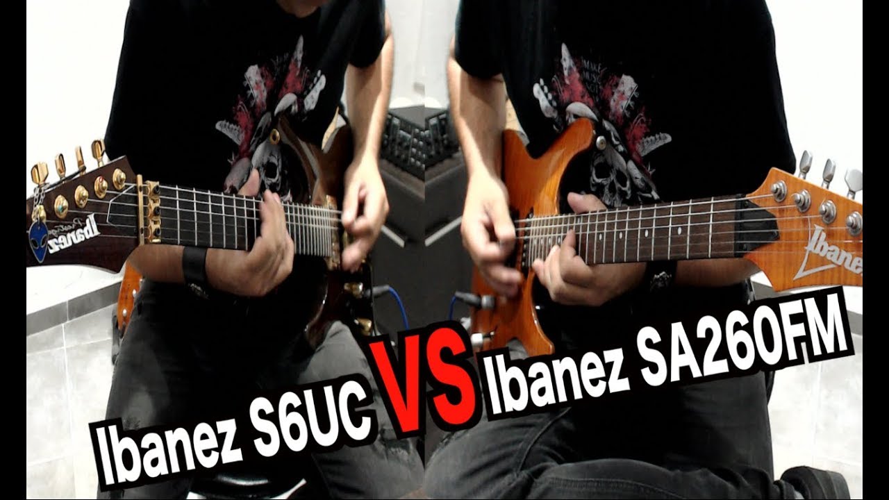 Ibanez S6UC VS Ibanez SA260FM