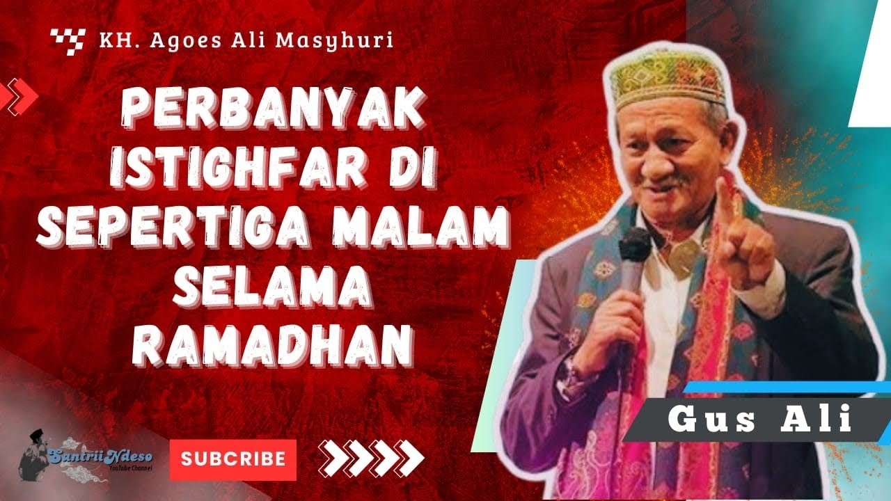 NGAJI KH AGOES ALI MASYHURI (GUS ALI) _ PERBANYAK ISTIGHFAR DI SEPERTIGA MALAM SELAMA RAMADHAN
