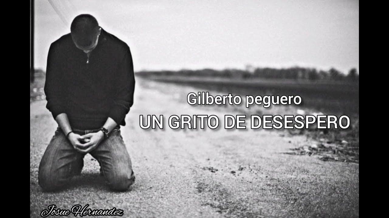 Gilberto peguero - Un grito de desespero Letra