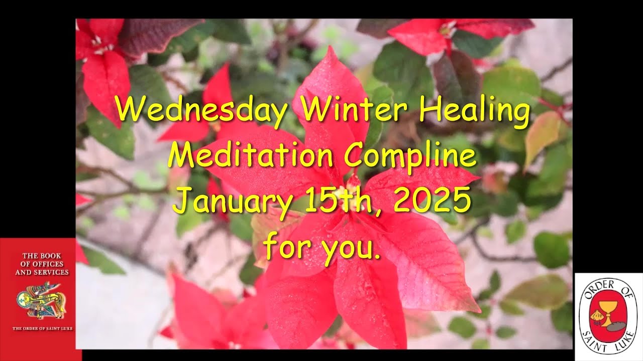 Wednesday Winter Healing Meditation Compline January 15, 2025 Order of Saint Luke - OSL