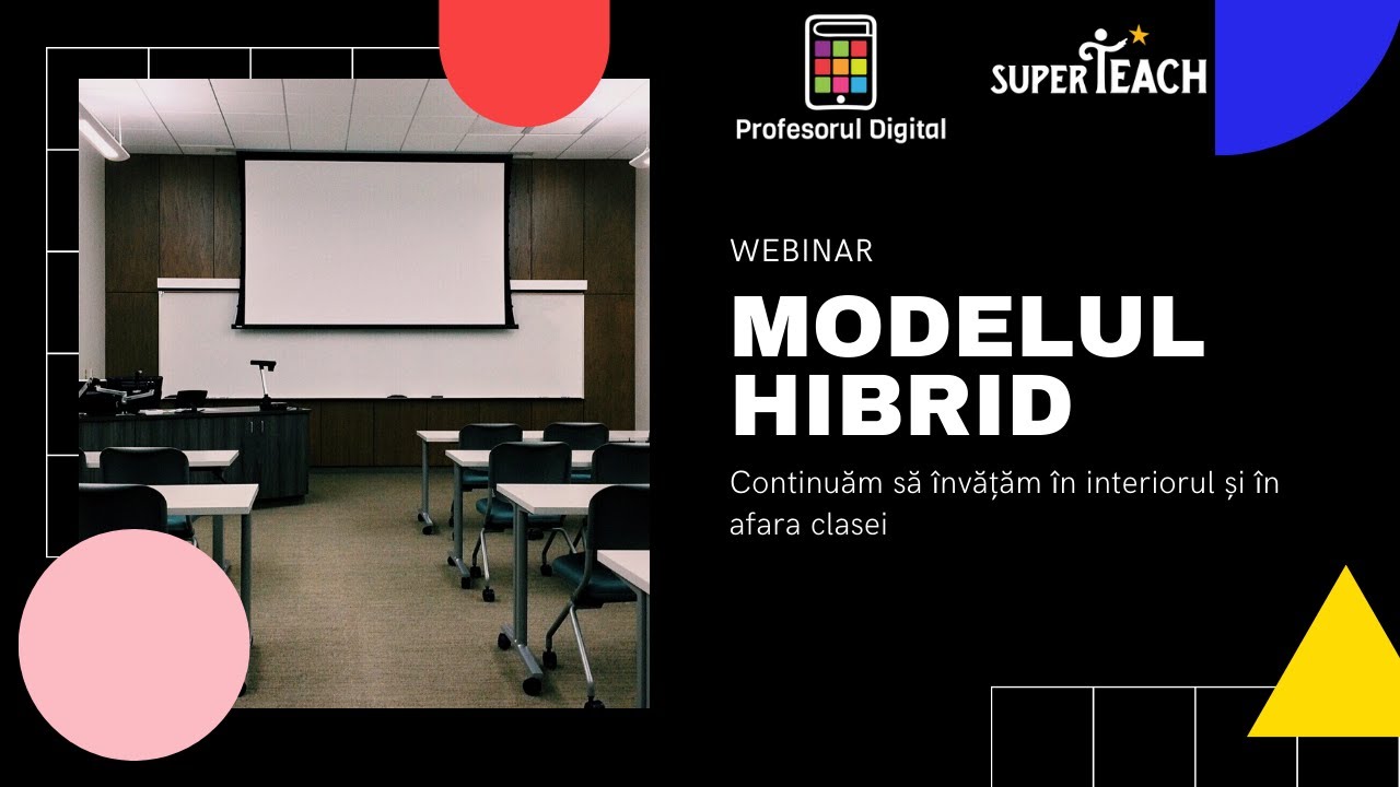 Modelul hibrid: Continuăm să învățăm în interiorul și în afara clasei (formator Dragoș Apostu)