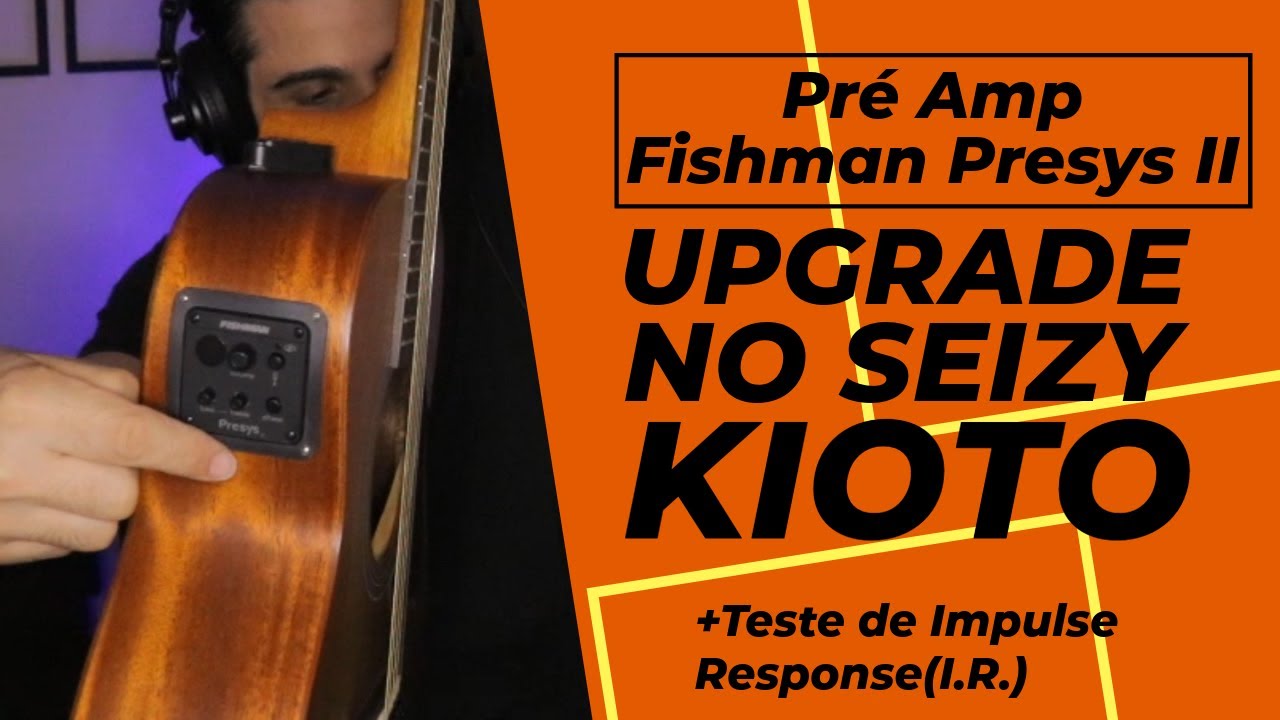 Review Completo Fishman Presys II no Violão Seizy Kioto: Teste de Som e Comparação