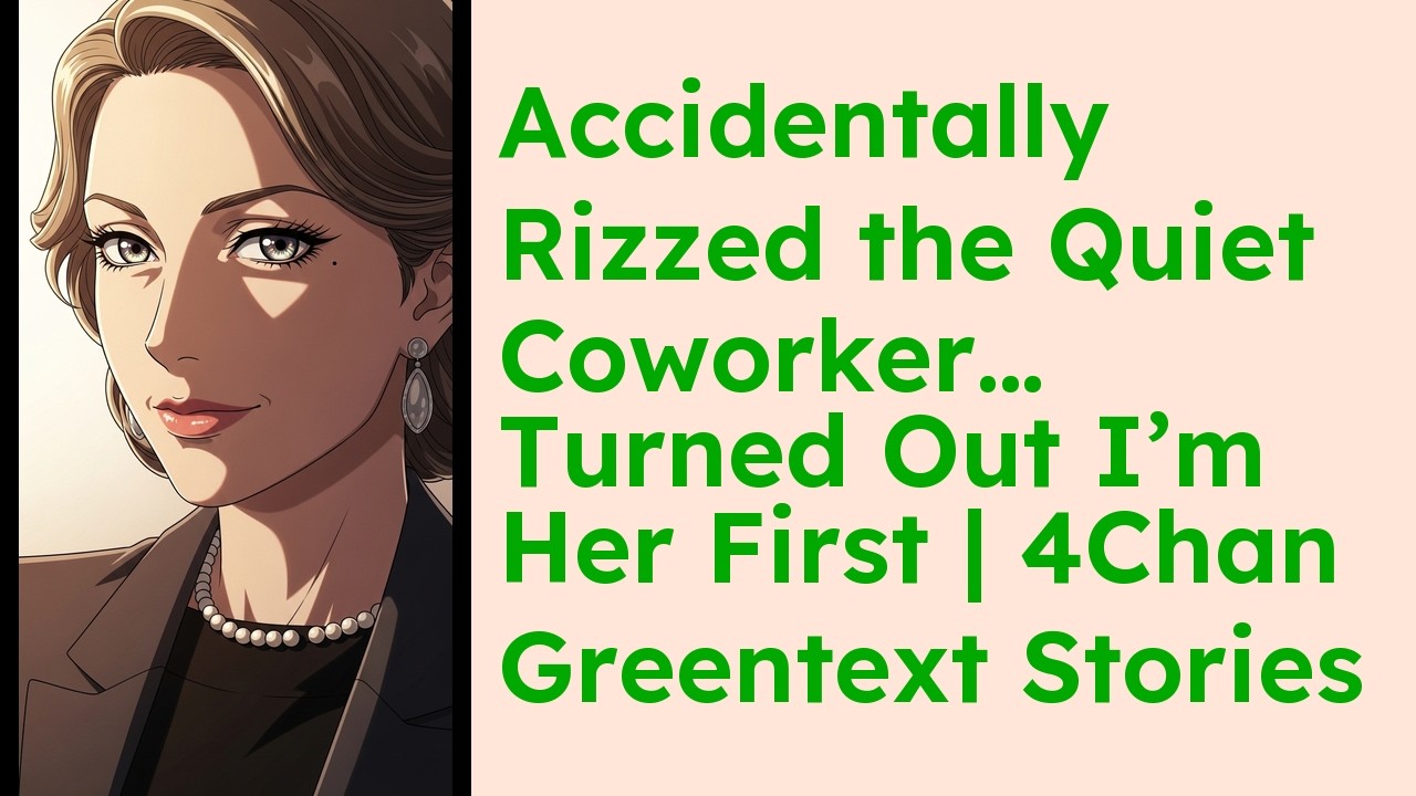 Accidentally Rizzed the Quiet Coworker… Turned Out I’m Her First  4Chan Greentext Stories