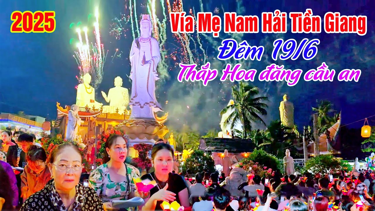 Mẹ Nam Hải Tiền Giang Đêm 19/6 Dâng Hoa Đăng Vía Quan Âm Bồ Tát Thành Đạo - Chùa Liên Hoa