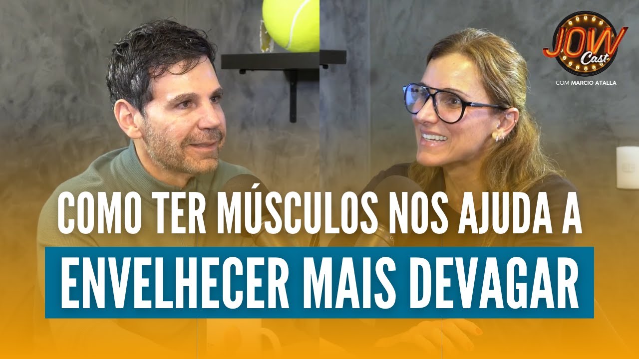 Como os Músculos Ajudam no Envelhecimento Saudável | JOW Cast com Marcio Atalla