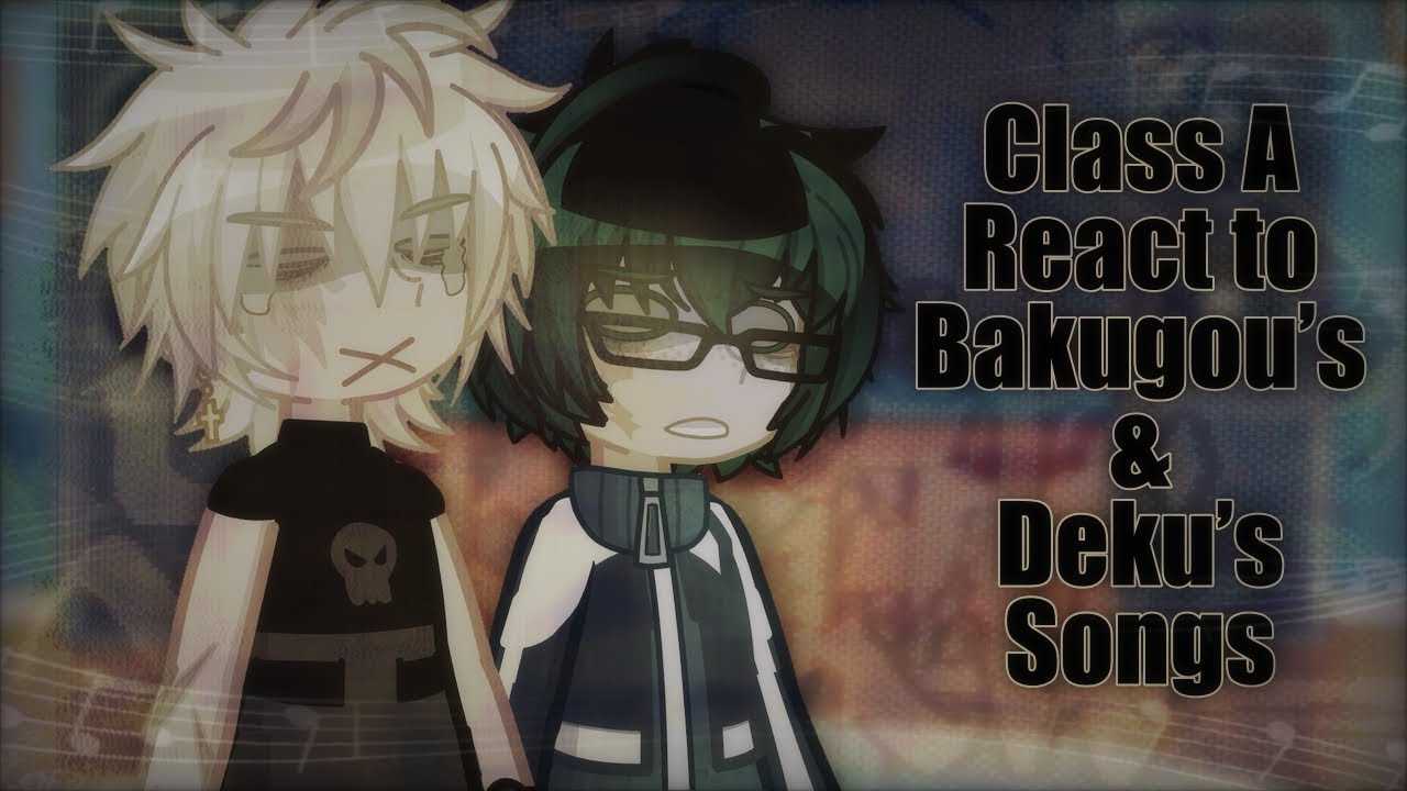 - Class A react to Bakugou and Deku as songs || BkDk || ! 2X SPEED ! -