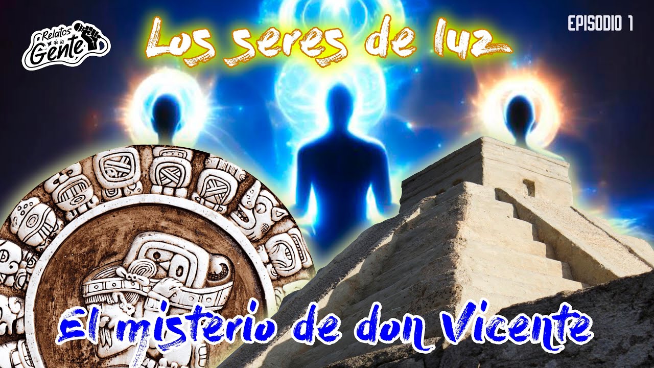 Los seres de luz | El misterio de don Vicente | Nolo, Yucat&aacute;n