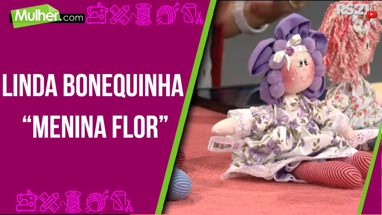 Linda bonequinha “Menina Flor” - Mulher.com - Rede Século 21 - 31/05/2021
