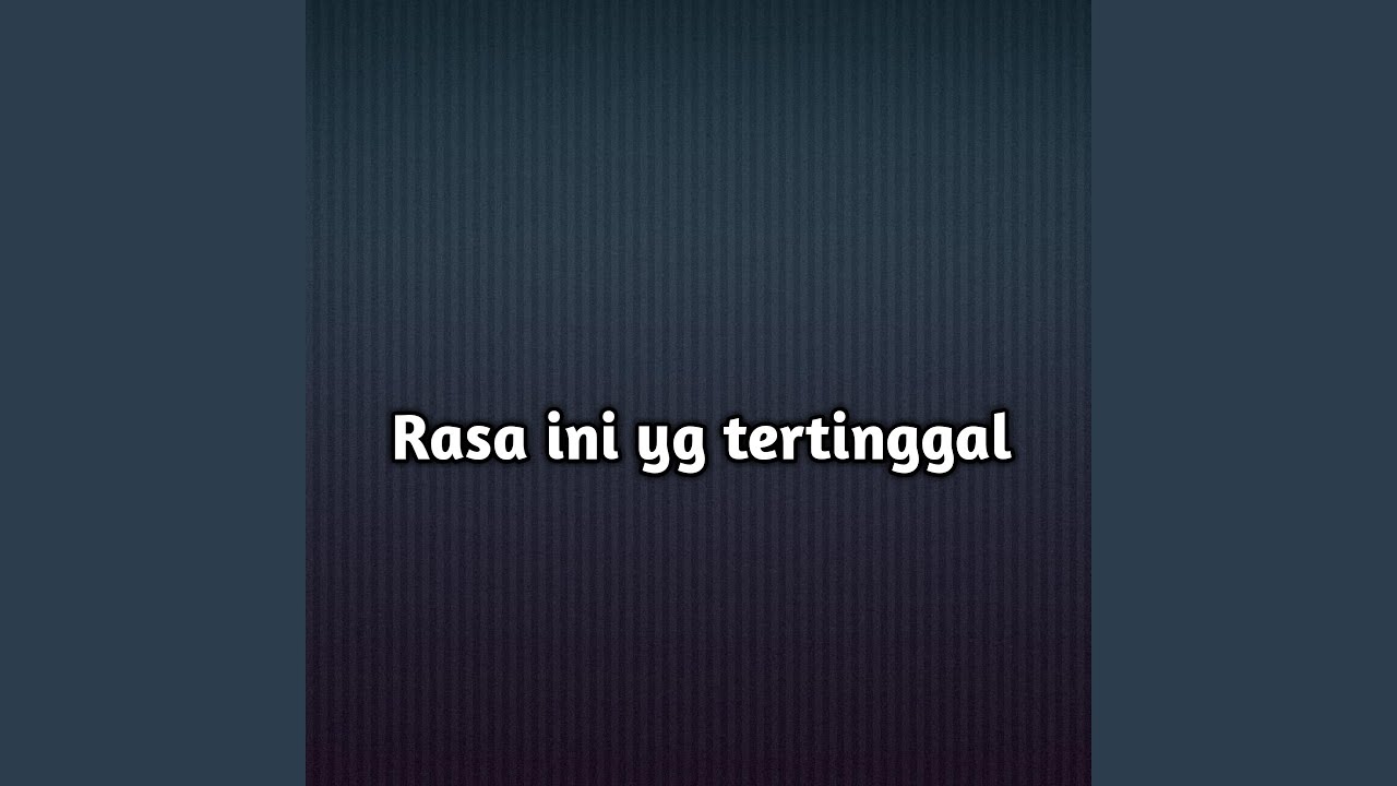 Rasa ini yg tertinggal