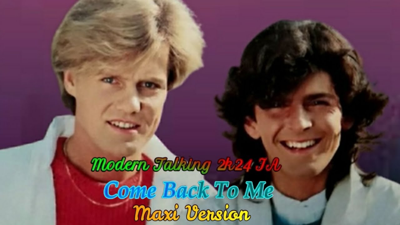 Modern Talking 2k24 IA Come Back To Me Maxi Version