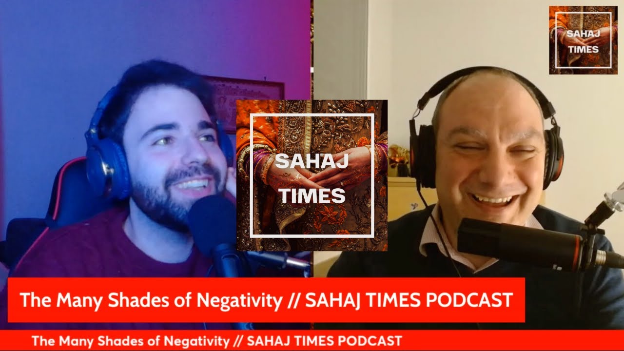 The Many Shades of Negativity // SAHAJ TIMES PODCAST