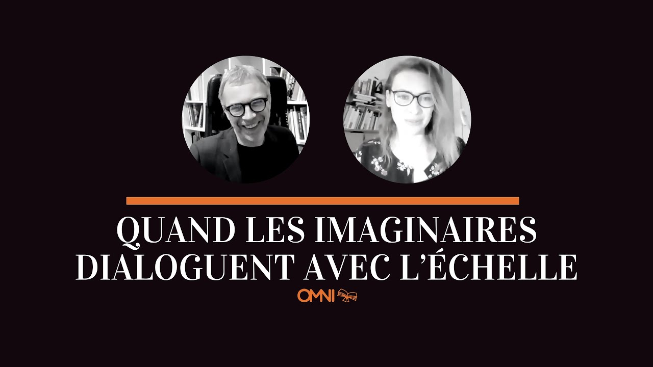 Quand les imaginaires dialoguent avec l&rsquo;&eacute;chelle | Vendredi 18 d&eacute;cembre 2020 | 17h30-18h