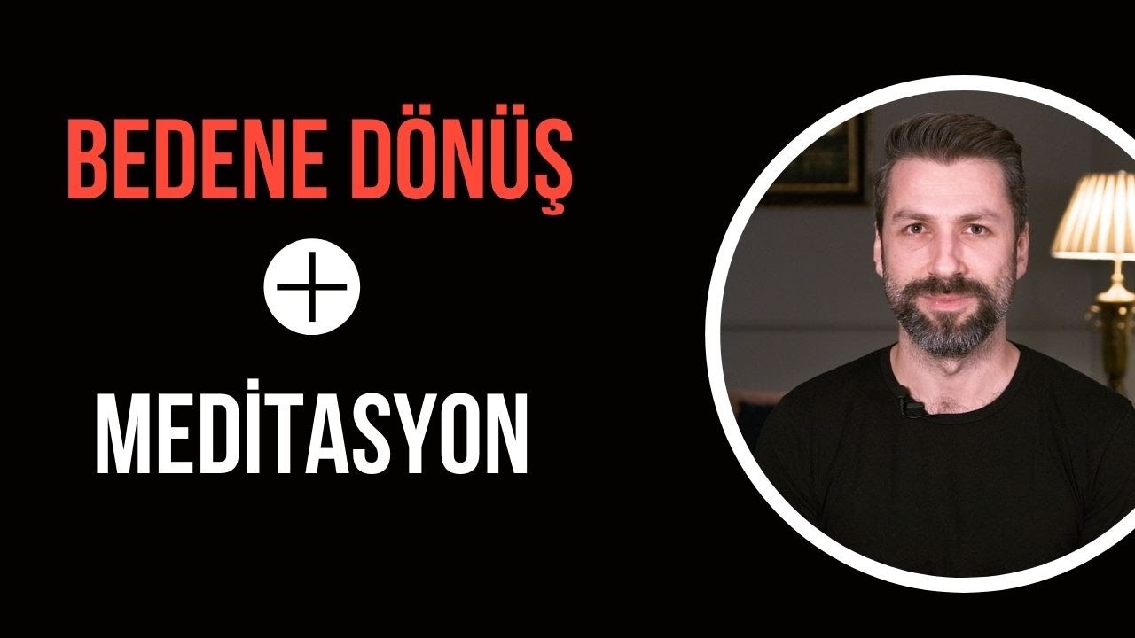 Bedene Dönüş ve Meditasyon