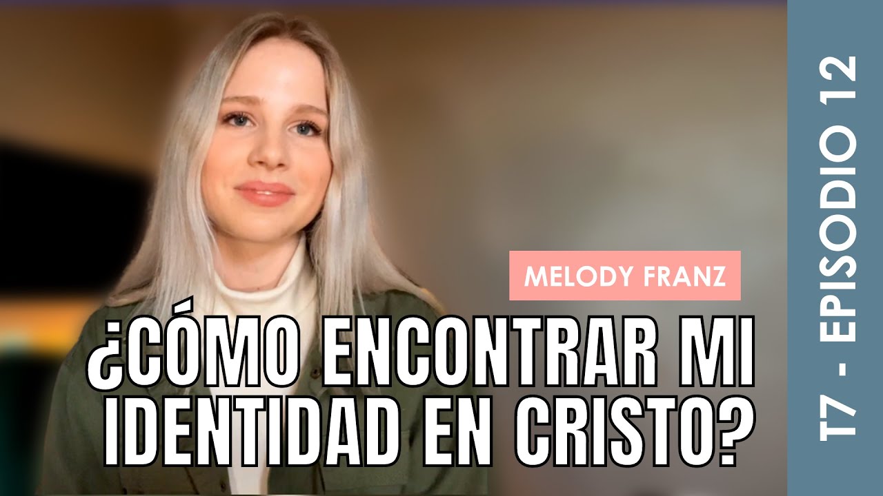 🎙️ JUEVES DE PODCAST ⎢ ¿Cómo encontrar mi identidad en Cristo? -  Melody Franz 🤍