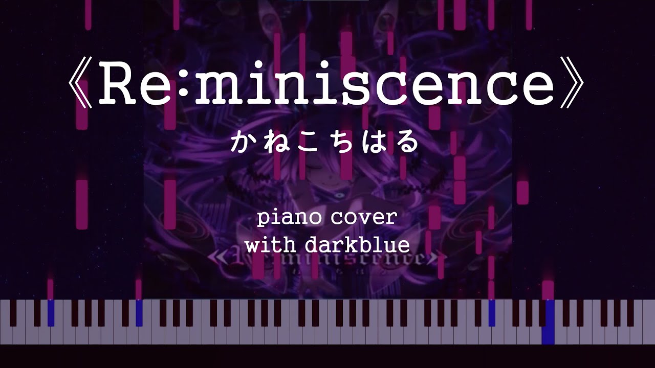 《Re:miniscence》 - かねこちはる (Piano cover)