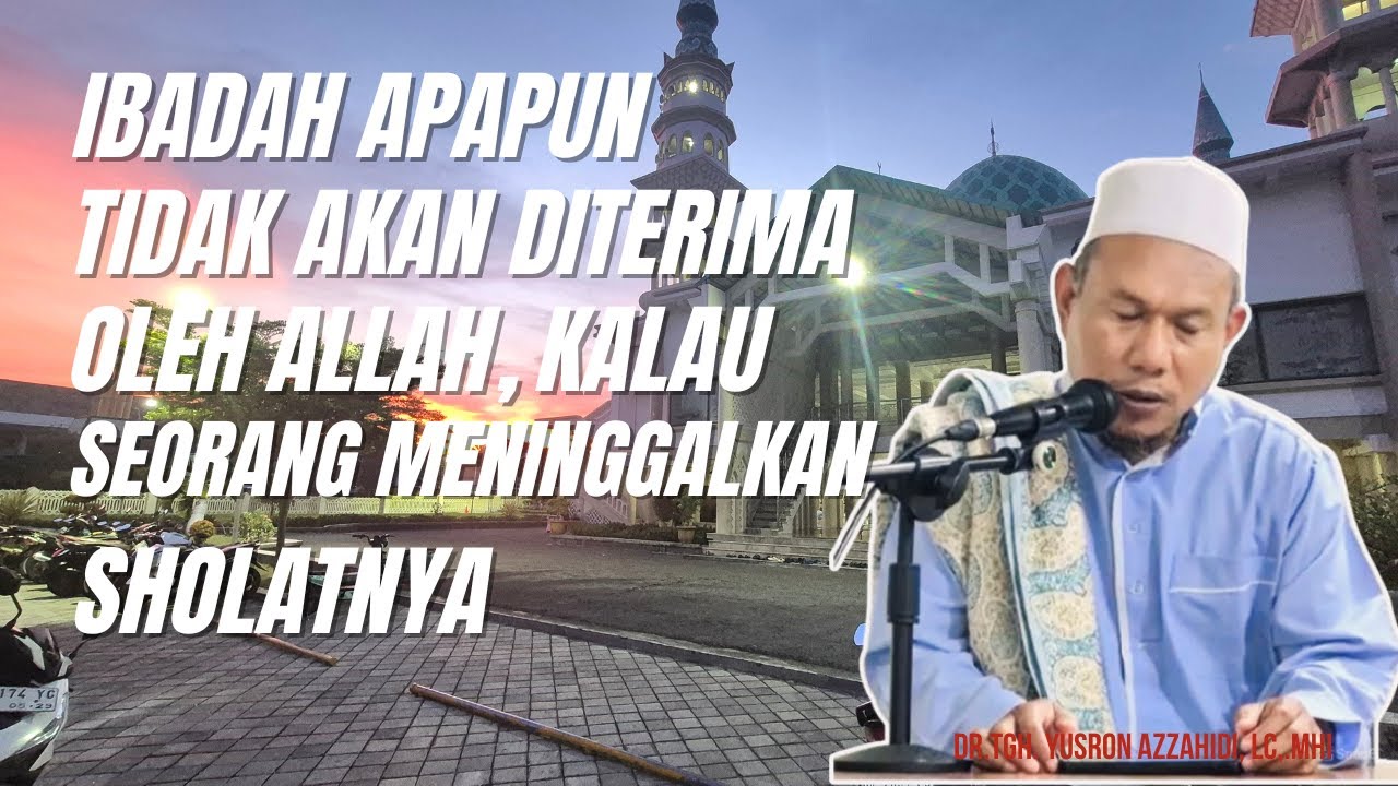 Setiap Hari 1000 Laknat ALLAH bagi Orang Yang Meninggalkan Sholat. DR.TGH. Yusron Azzahidi, LC.,M.Hi