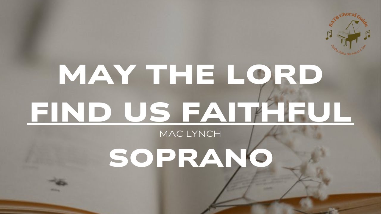May the Lord Find Us Faithful - Soprano || Mac Lynch