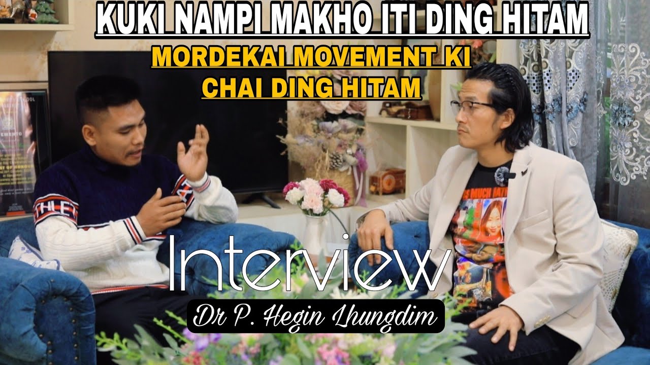 Interview with Dr P. Hegin Lhungdim_// NAMPI MAKHO DING HA GEL A GEL NGAI AHI