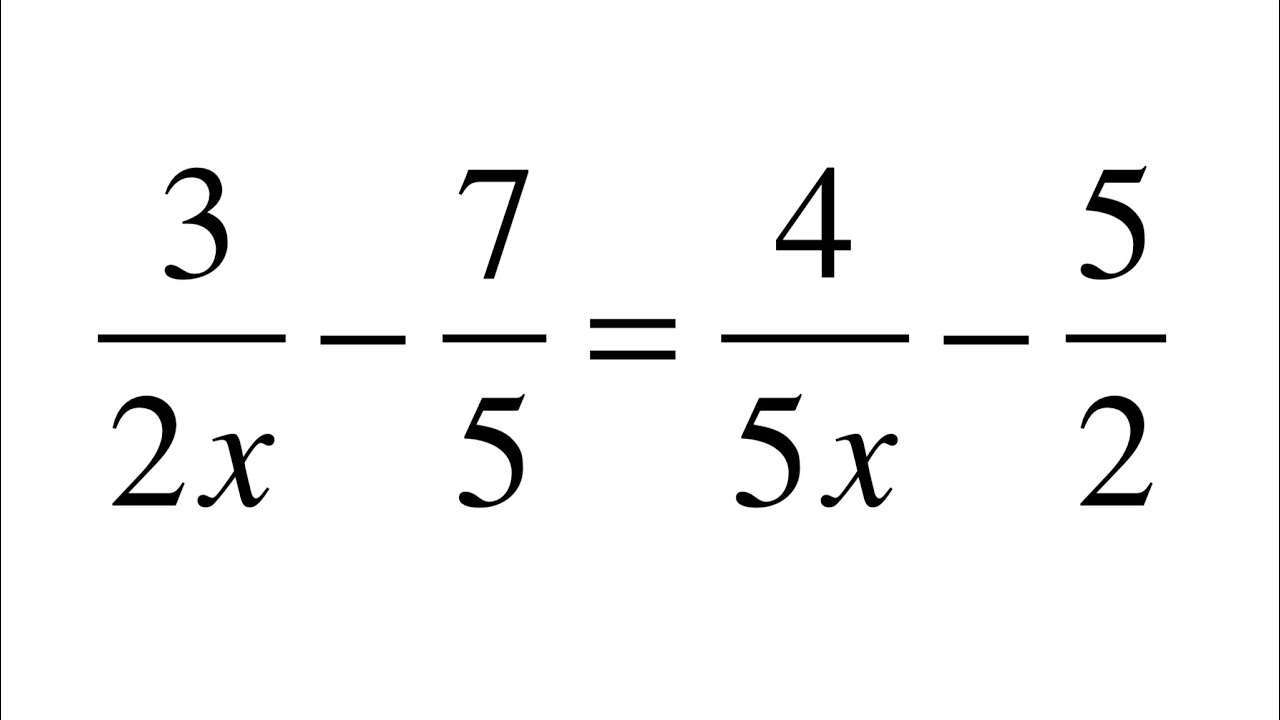 Ecuaciones de Primer Grado 3/(2x) -7/5 = 4/(5x) -5/2