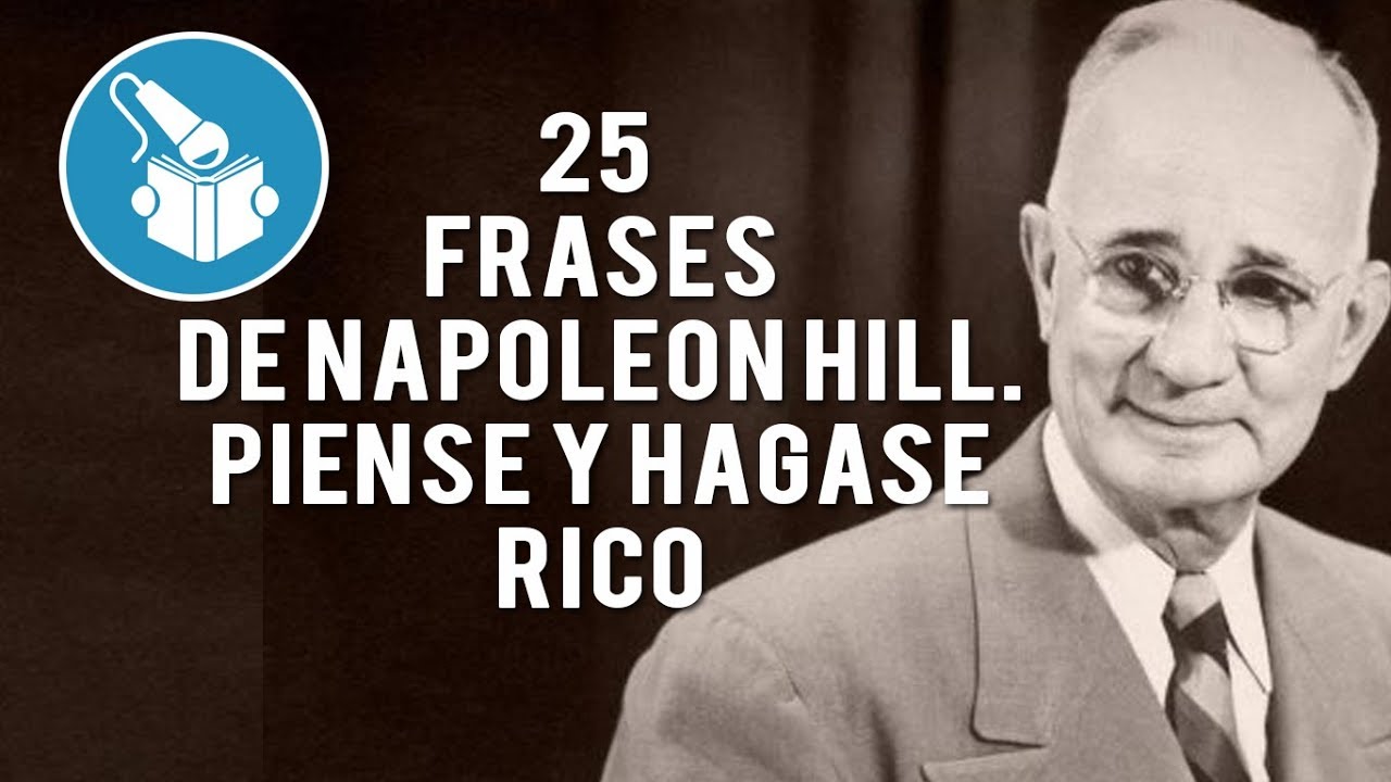 25 FRASES DE NAPOLEON HILL, PIENSE Y HAGASE RICO