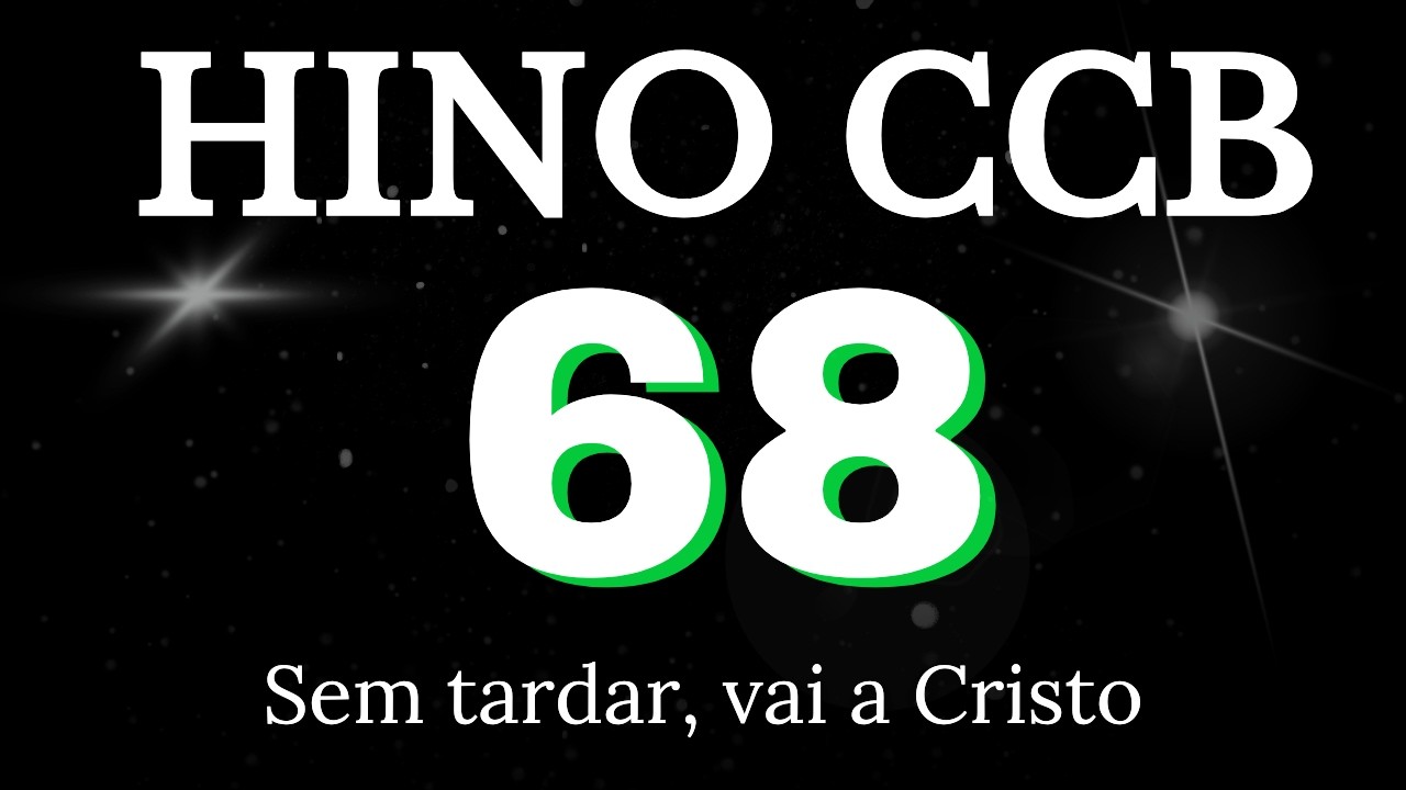 HINO 68 CCB - Sem tardar, vai a Cristo - COM LETRAS