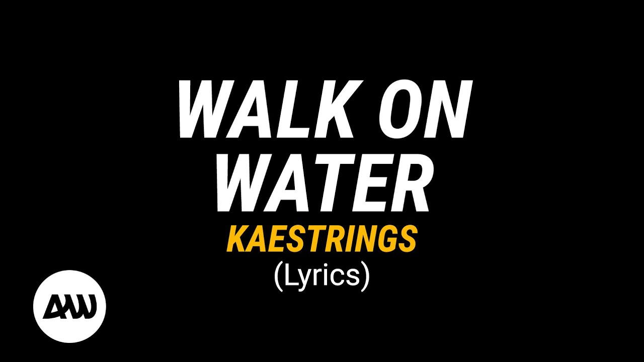 WALK ON WATER Lyrics || Kaestrings
